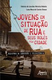 Jovens em Situação de Rua e Seus Rolés pela Cidade: Registros de Subversão e (R)existência (eBook, ePUB)