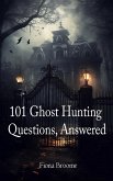 101 Ghost Hunting Questions, Answered (eBook, ePUB)