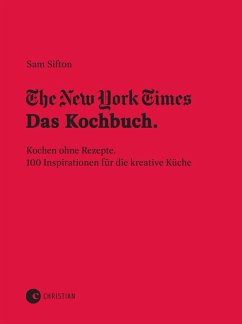 The New York Times: Das Kochbuch. Kochen ohne Rezepte (eBook, ePUB) - Sifton, Sam