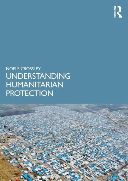 Understanding Humanitarian Protection (eBook, ePUB) Understanding Humanitarian Protection (eBook, ePUB)