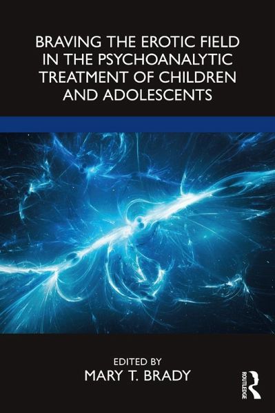 Braving the Erotic Field in the Psychoanalytic Treatment of Children and Adolescents (eBook, PDF) Braving the Erotic Field in the Psychoanalytic Treatment of Children and Adolescents (eBook, PDF)