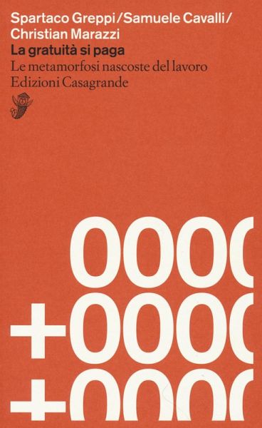 La gratuità si paga. Le metamorfosi nascoste del lavoro La gratuità si paga. Le metamorfosi nascoste del lavoro
