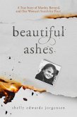 Beautiful Ashes: A True Story of Murder, Betrayal, and One Woman's Search for Peace (eBook, ePUB)