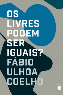 Os livres podem ser iguais? (eBook, ePUB) - Coelho, Fábio Ulhoa