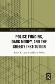 Police Funding, Dark Money, and the Greedy Institution (eBook, PDF)