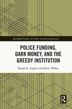 Police Funding, Dark Money, and the Greedy Institution (eBook, PDF) - Lippert, Randy K.; Walby, Kevin