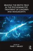 Braving the Erotic Field in the Psychoanalytic Treatment of Children and Adolescents (eBook, ePUB)
