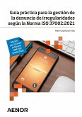 Guía práctica para la gestión de la denuncia de irregularidades según la Norma ISO 37002:2021 (eBook, ePUB)