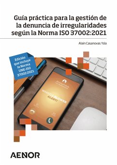 Guía práctica para la gestión de la denuncia de irregularidades según la Norma ISO 37002:2021 (eBook, ePUB) - Casanovas Ysla, Alain