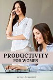 Productivity for Women: Do More, Worry Less, and Love Your Job (eBook, ePUB)