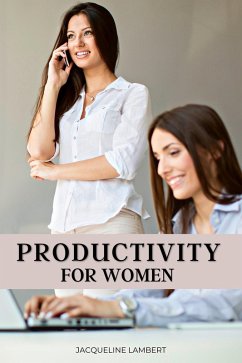 Productivity for Women: Do More, Worry Less, and Love Your Job (eBook, ePUB) - Lambert, Jacqueline