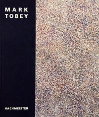Mark Tobey - Tobey, Mark // Hg. Heiner Hachmeister -