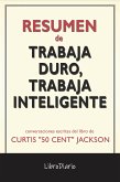 Trabaja Duro, Trabaja Inteligente de Curtis "50 Cent" Jackson: Conversaciones Escritas (eBook, ePUB)