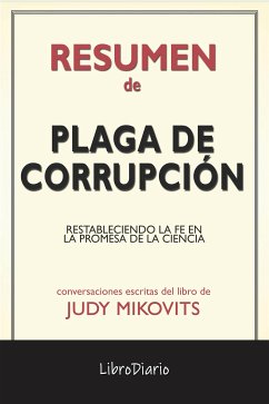 Plaga De Corrupción: Restableciendo La Fe En La Promesa De La Ciencia de Judy Mikovits: Conversaciones Escritas (eBook, ePUB) - LibroDiario