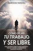 Cómo Dejar tu Trabajo y Ser Libre (eBook, ePUB)