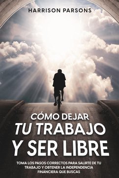 Cómo Dejar tu Trabajo y Ser Libre (eBook, ePUB) - Parsons, Harrison