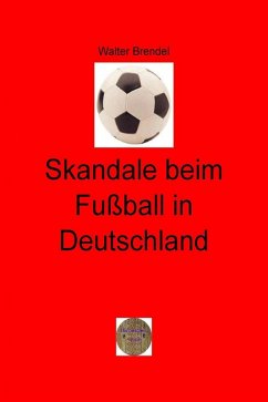 Skandale beim Fußball in Deutschland (eBook, ePUB) - Brendel, Walter