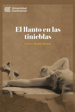 El llanto en las tinieblas (eBook, ePUB) - Suárez, Sandro Bossio