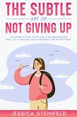 The Subtle Art of Not Giving Up: The Power of Now, Habits, and Your Subconscious Mind (eBook, ePUB)
