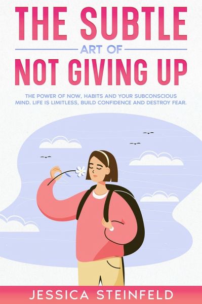 The Subtle Art of Not Giving Up: The Power of Now, Habits, and Your Subconscious Mind (eBook, ePUB) The Subtle Art of Not Giving Up: The Power of Now, Habits, and Your Subconscious Mind (eBook, ePUB)