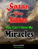 Satan Stop Rubbish! You Can't Have My Miracles (eBook, ePUB)