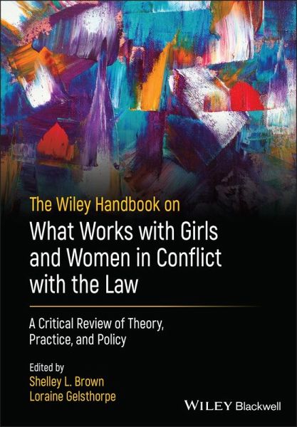 The Wiley Handbook on What Works with Girls and Women in Conflict with the Law (eBook, ePUB) The Wiley Handbook on What Works with Girls and Women in Conflict with the Law (eBook, ePUB)