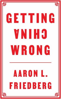 Getting China Wrong (eBook, ePUB) - Friedberg, Aaron L.