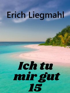 Ich tu mir gut 15 (eBook, ePUB) - Liegmahl, Erich