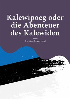 Kalewipoeg oder die Abenteuer des Kalewiden (eBook, ePUB) - Israel, Christian Conrad