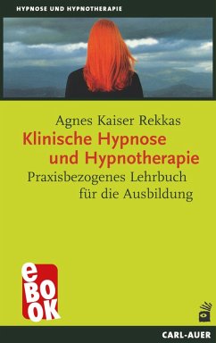 Klinische Hypnose und Hypnotherapie (eBook, ePUB) - Kaiser Rekkas, Agnes