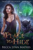 A Place To Hide (Trials of the Blood, #3) (eBook, ePUB) A Place To Hide (Trials of the Blood, #3) (eBook, ePUB)