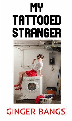 My Tattooed Stranger (Ginger's Dirty Shorts, #3) (eBook, ePUB) - Bangs, Ginger