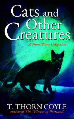 Cats and Other Creatures: A Short Story Collection (eBook, ePUB) - Coyle, T. Thorn