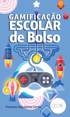 Gamificação escolar de bolso (eBook, ePUB) - Corrêa, Francisco Tupy Gomes