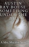 Something Under The Bed: A Mrs. Macabre Story (The Mrs. Macabre Chronicles) (eBook, ePUB)