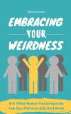 Embracing Your Weirdness - It Is What Makes You Unique So You Can Thrive In Life And Work (eBook, ePUB)