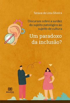 Cover Discursos sobre a surdez do sujeito patológico ao sujeito de cultura: um paradoxo da inclusão? (eBook, ePUB)
