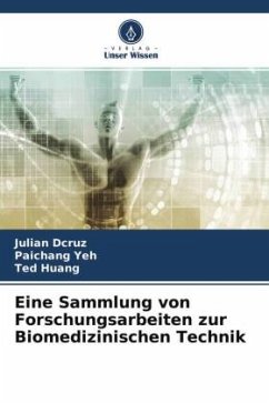 Eine Sammlung von Forschungsarbeiten zur Biomedizinischen Technik - Dcruz, Julian;Yeh, Paichang;Huang, Ted