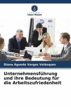 Unternehmensführung und ihre Bedeutung für die Arbeitszufriedenheit - Vargas Velásquez, Diana Agueda