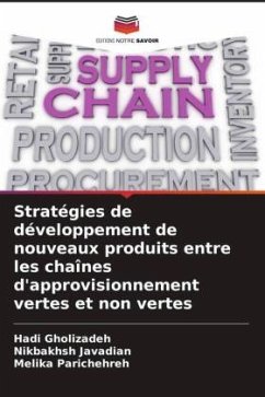 Stratégies de développement de nouveaux produits entre les chaînes d'approvisionnement vertes et non vertes - Gholizadeh, Hadi;Javadian, Nikbakhsh;Parichehreh, Melika