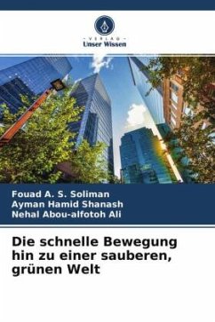 Die schnelle Bewegung hin zu einer sauberen, grünen Welt - Soliman, Fouad A. S.;Shanash, Ayman Hamid;Ali, Nehal Abou-alfotoh