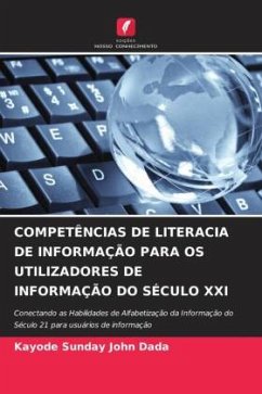 COMPETÊNCIAS DE LITERACIA DE INFORMAÇÃO PARA OS UTILIZADORES DE INFORMAÇÃO DO SÉCULO XXI - Dada, Kayode Sunday John