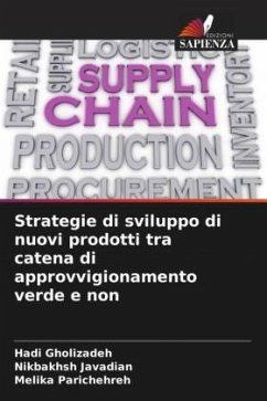 Strategie di sviluppo di nuovi prodotti tra catena di approvvigionamento verde e non - Gholizadeh, Hadi;Javadian, Nikbakhsh;Parichehreh, Melika