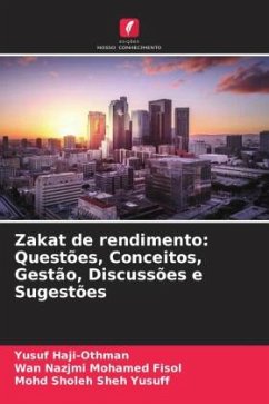 Zakat de rendimento: Questões, Conceitos, Gestão, Discussões e Sugestões - Haji-Othman, Yusuf;Mohamed Fisol, Wan Nazjmi;Sheh Yusuff, Mohd Sholeh