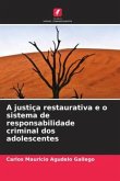 A justiça restaurativa e o sistema de responsabilidade criminal dos adolescentes