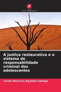 A justiça restaurativa e o sistema de responsabilidade criminal dos adolescentes - Agudelo Gallego, Carlos Mauricio