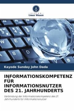 INFORMATIONSKOMPETENZ FÜR INFORMATIONSNUTZER DES 21. JAHRHUNDERTS - Dada, Kayode Sunday John