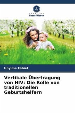 Vertikale Übertragung von HIV: Die Rolle von traditionellen Geburtshelfern - Eshiet, Unyime