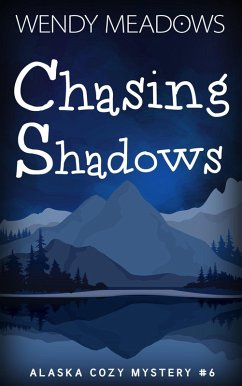 Chasing Shadows (Alaska Cozy Mystery, #6) (eBook, ePUB) - Meadows, Wendy