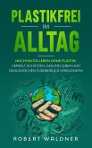 PLASTIKFREI IM ALLTAG - Nachhaltig leben ohne Plastik (eBook, ePUB)